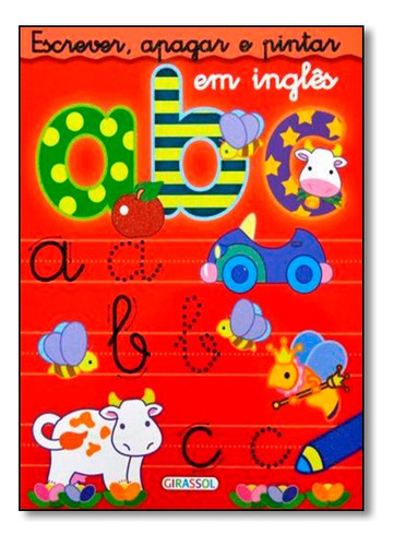 Escreve, Apagar E Pintar Em Ingles - Abc, De Eduardo Trujillo. Editora Girassol, Capa Mole Em Português, 2015