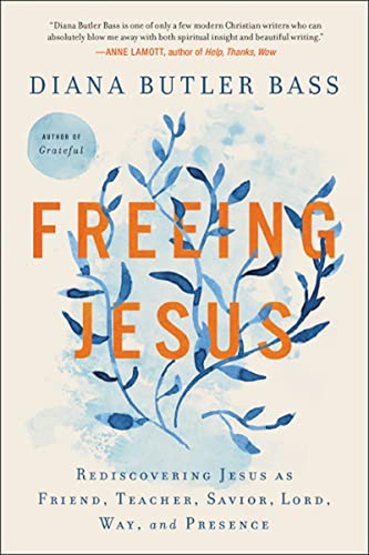 Freeing Jesus: Rediscovering Jesus As Friend, Teacher, Savio