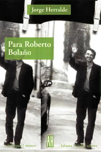 Para Roberto Bolaño: Promohidalgo, De Herralde, Jorge. Serie N/a, Vol. Volumen Unico. Editorial Adriana Hidalgo, Tapa Blanda, Edición 1 En Español, 2005