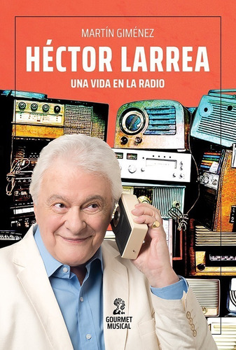 Hector Larrea Vida En La Radio - Gimenez - Gourmet - Libro 