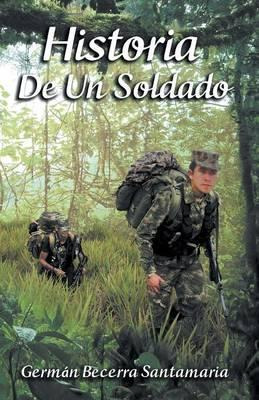 Libro Historia De Un Soldado - German Becerra Santamaria