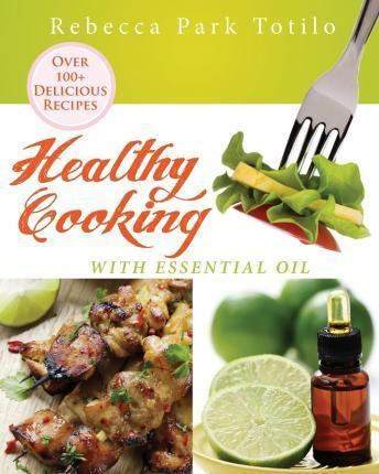 Libro Healthy Cooking With Essential Oil - Rebecca Park T...