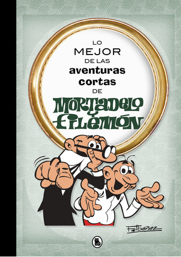 Lo Mejor De Las Aventuras Cortas De Mortadelo Y Filemón (lo