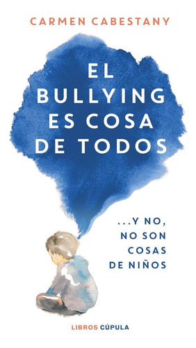 Libro: El Bullying Es Cosa De Todos. Cabestany, Carmen. Cupu