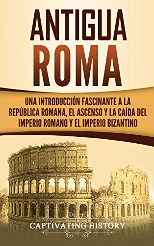 Antigua Roma: Una Introduccion Fascinante A La Republica Rom