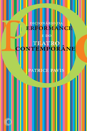 Dicionário da performance do teatro contemporâneo, de Pavis, Patrice. Editora Perspectiva Ltda., capa mole em português, 2017