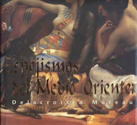 Espejismos Del Medio Oriente : Delacroix A Moreau