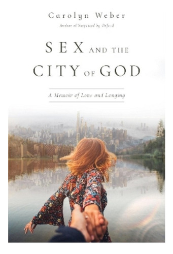 Sex And The City Of God  A Memoir Of Love And Longing . Ebs