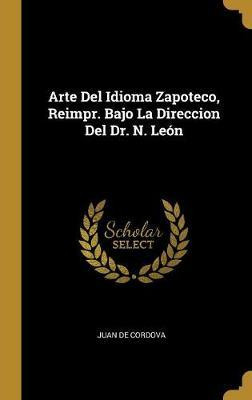 Libro Arte Del Idioma Zapoteco, Reimpr. Bajo La Direccion...