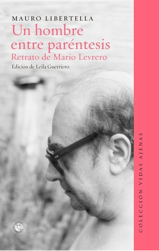Un Hombre Entre Parentesis - Retrato De Mario Levrero