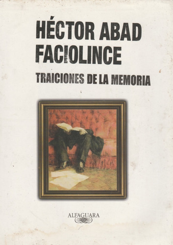  Traiciones De La Memoria Hector Abad Faciolince    