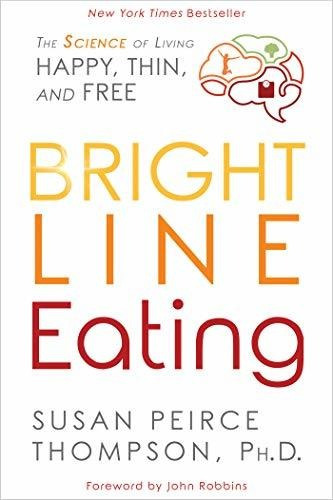 Book : Bright Line Eating The Science Of Living Happy, Thin