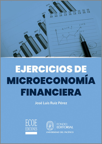 Ejercicios De Microeconomía Financiera, De José Luis Ruiz Pérez. Editorial Ecoe Edicciones Ltda, Tapa Blanda, Edición 2019 En Español