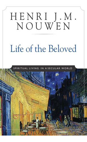Libro: Life Of The Beloved: Spiritual Living In A Secular Wo