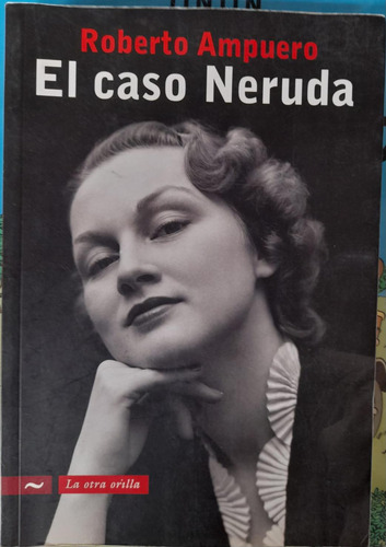 El Caso Neruda. Roberto Ampuero
