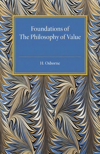 Foundations Of The Philosophy Of Value, De H. Osborne. Editorial Cambridge University Press, Tapa Blanda En Inglés