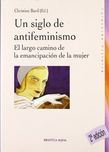 UN SIGLO DE ANTIFEMINISMO, de Bard, Christine. Editorial Biblioteca Nueva, tapa blanda en español, 9999