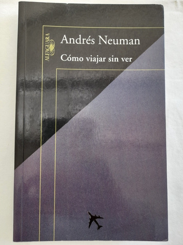 Cómo Viajar Sin Ver. Andrés Neuman