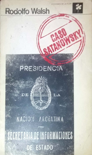 Caso Satanowsky. Rodolfo Walsh. 1° Edición (1973).