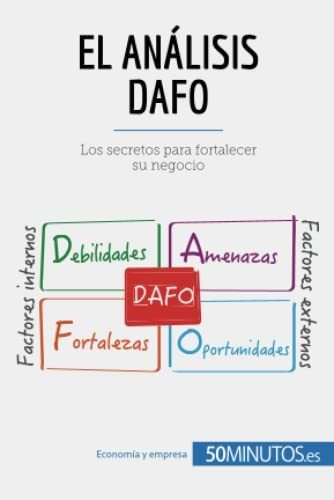 El Analisis Dafo Los Secretos Para Fortalecer Su Negocio (g, de Speth, Christo. Editorial 50Minutos.es, tapa blanda en español, 2016