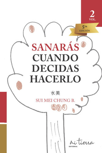 Sanarás Cuando Decidas Hacerlo (trilogía De Autoayuda Y Crecimiento Personal De La Nueva Era), De Sui Mei Chung B.. Editorial Independently Published, Tapa Blanda En Español, 2021