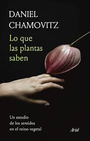 Lo Que Las Plantas Saben - Daniel Chamovitz