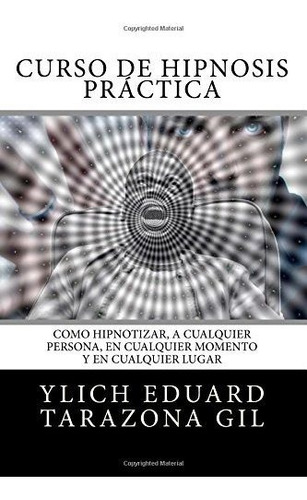 Curso De Hipnosis Práctica: Como Hipnotizar, A Cualquier Per