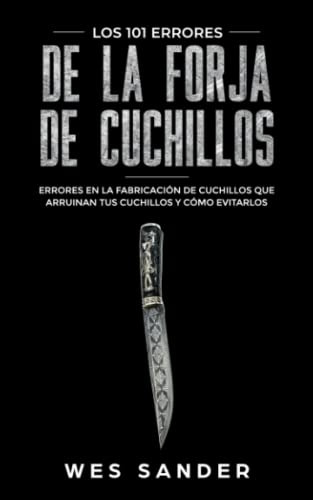 Bladesmithing: Los 101 Errores De La Forja De Cuchillos: Err