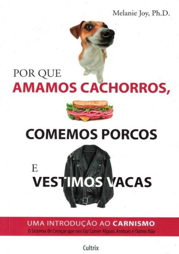 Por Que Amamos Cachorros Comemos Porcos E Vestimos Vacas