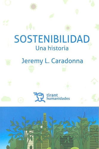Sostenibilidad Una Historia., De Caradonna, Jeremy. Editorial Tirant Humanidades, Tapa Blanda En Español