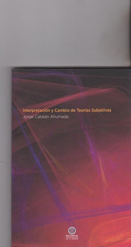 Interpretación Y Cambio De Teorias Subjetivas, De Jorge Catalán. Editorial Silu-chile, Tapa Blanda, Edición 2018 En Español