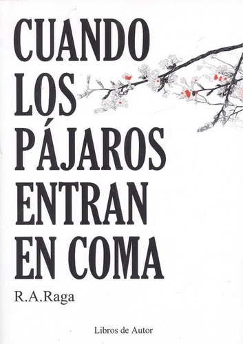 Libro Cuando Los Pájaros Entran En Coma - Raga, R.a.