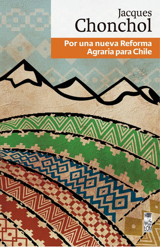 Libro Por Una Nueva Reforma Agraria Para Chile: Libro Por Una Nueva Reforma Agraria Para Chile, De Jacques Chonchol. Editorial Ediciones Lom, Tapa Blanda En Castellano