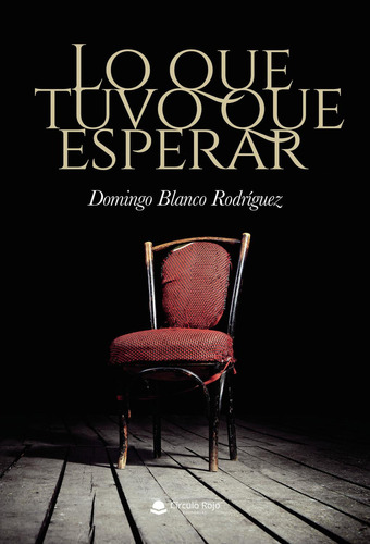 Lo Que Tuvo Que Esperar: No, de Blanco Rodríguez, Domingo.., vol. 1. Editorial grupo editorial circulo rojo sl, tapa pasta blanda, edición 1 en inglés, 2019