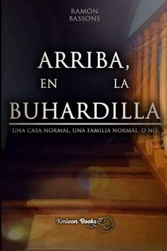 Arriba, En La Buhardilla Una Casa Normal, Una..., De Bassons Baña, Ramón. Editorial Independently Published En Español