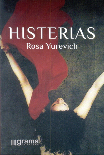 Histerias, De Yurevich, Rosa. Serie N/a, Vol. Volumen Unico. Editorial Grama, Tapa Blanda, Edición 1 En Español, 2016