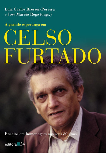 A grande esperança em Celso Furtado, de Bresser-Pereira, Luiz Carlos. Editora 34 Ltda., capa mole em português, 2001