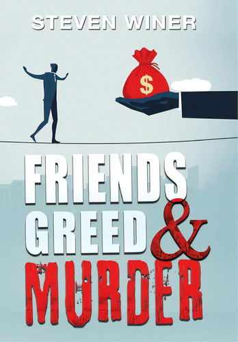 Friends Greed & Murder, De Winer, Steven. Editorial Xlibris Us, Tapa Dura En Inglés