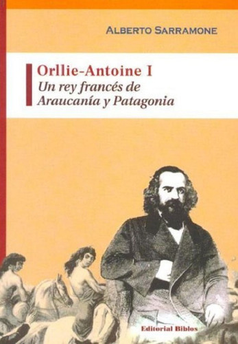 Orllie-antoine I, De Sarramone Alberto. Editorial Biblos En Español