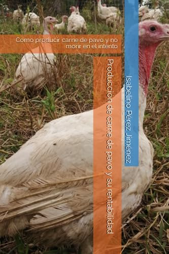 Produccion De Carne De Pavo Y Su Rentabilidad: Como Producir