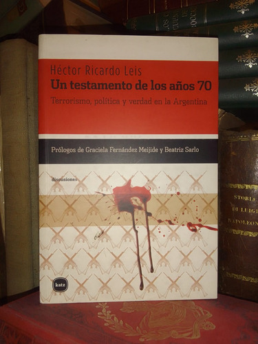 Hector Leis: Testamento Años 70. Terrorismo Politica En Arg.