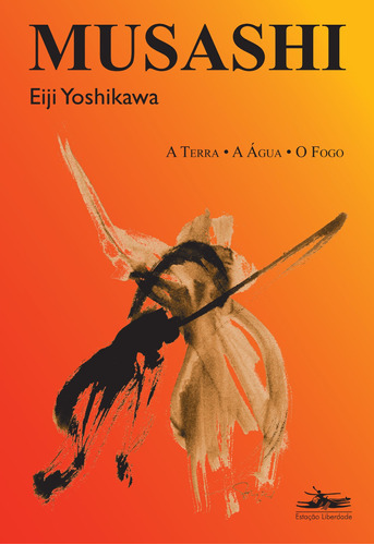 Musashi: a terra, a água, o fogo, de Yoshikawa, Eiji. Editora Estação Liberdade, capa mole em português, 2009