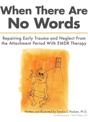 Libro: When There Are No Words: Repairing Early Trauma And N