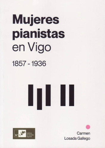 Libro: Mujeres Pianistas En Vigo 1857-1936. Losada Gallego, 