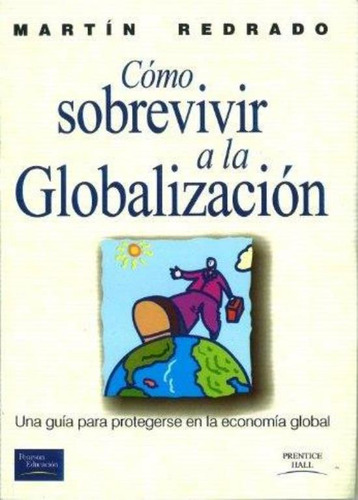 Como Sobrevivir A La Globalizacion, De Redrado, Martin. Editorial S/d, Tapa Tapa Blanda En Español