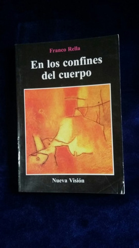 En Los Confines Del Cuerpo. Franco Rella