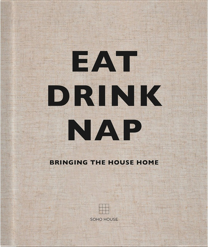 Eat Drink Nap, De Vv.aa. Editorial Soho House, Tapa Blanda, Edición 1 En Inglés