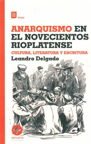 Anarquismo En El Novecientos Rioplatense - Delgado, Leandro