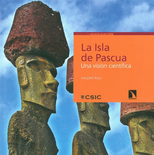 La isla de Pascua: Una Visión Científica, de Rull del Castillo, Valentí. Editorial Consejo Superior de Investigaciones Cientificas/Los libros de la Catarata, tapa blanda, edición 1 en español, 2016