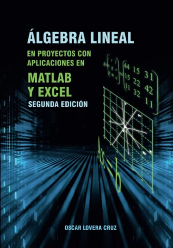 Algebra Lineal: En Proyectos Con Aplicaciones En Matlab Y Ex